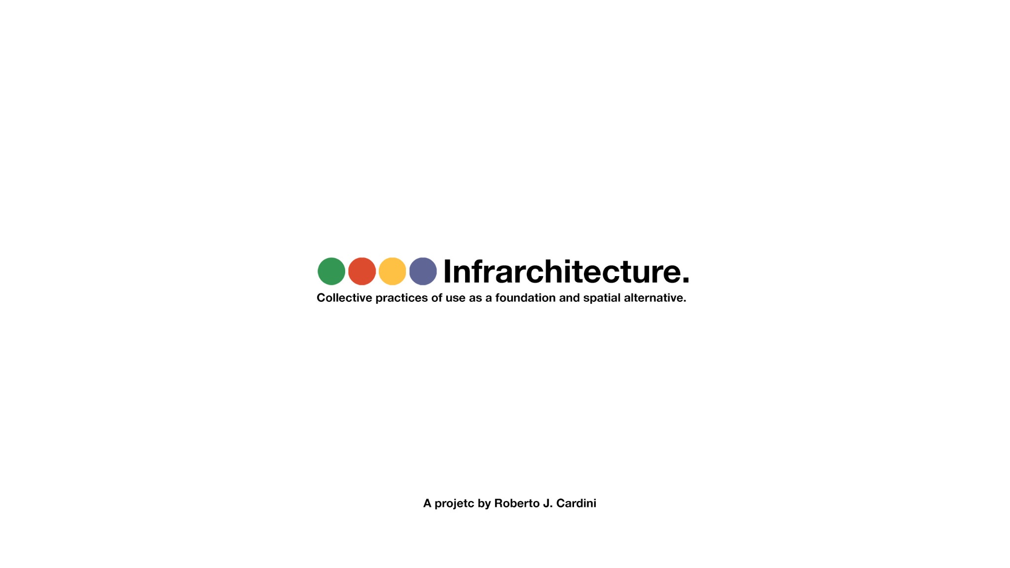 Infrarchitecture. Collective practices of use as a foundation and spatial alternative. A project by Roberto J. Cardini.